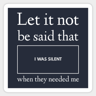 Let It Not Be Said that I Was Silent When They Needed Me Sticker